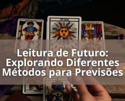 Descubra como diferentes métodos de leitura de futuro, como o Tarô e a Astrologia, podem proporcionar insights sobre sua vida. Explore técnicas e saiba como escolher a mais adequada para você.